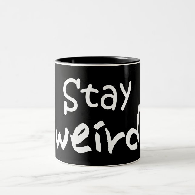 Stay Weird - Funny Inspirational Mug (Center)