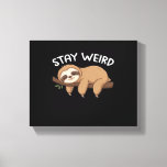 Stay Weird funny sloth for animal lover men women  Canvas Print