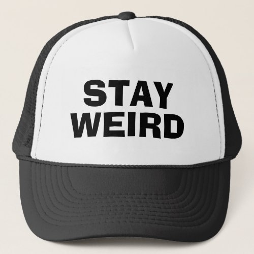 STAY WEIRD funny trucker hat gift for him or her
