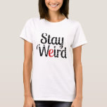 Stay Weird Inspirational Funny Hipster Quote T-shirt at Zazzle