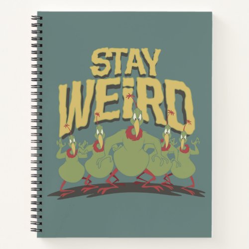 Stay Weird Instant Martians Notebook