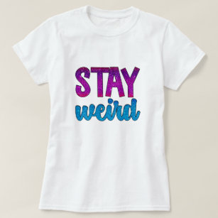 Stay Weird simple glitter text T-Shirt