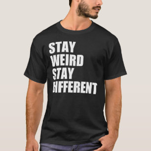 Stay Weird Stay Different T-Shirt