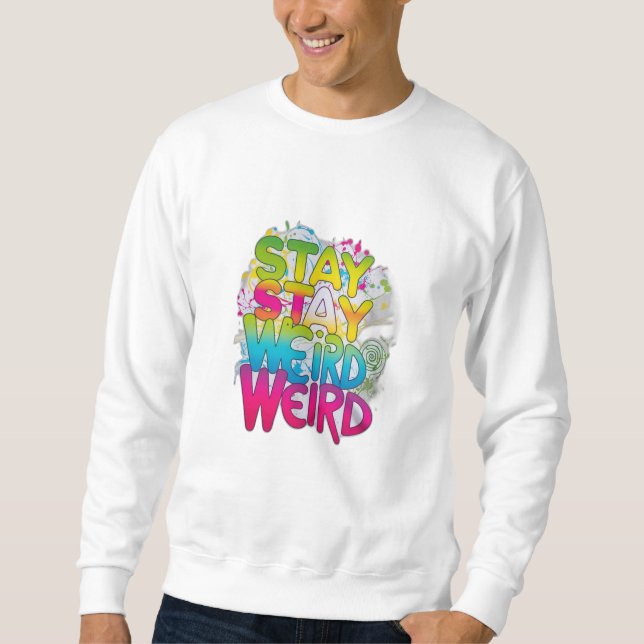 Stay Weird Sweatshirt (Front)