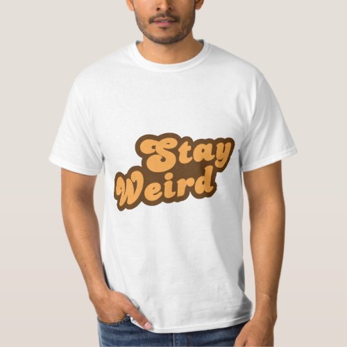 Stay Weird  T_Shirt