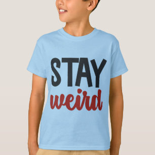 Stay Weird T-Shirt