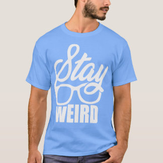 stay weird T-Shirt
