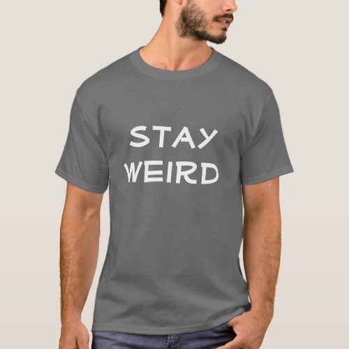Stay weird t shirt with big letters