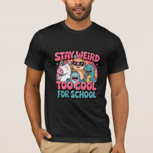 Stay Weird, Too Cool for School T-Shirt