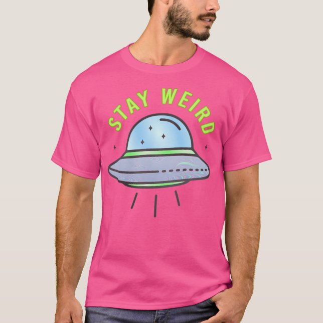 Stay Weird- Ufo T-Shirt (Front)