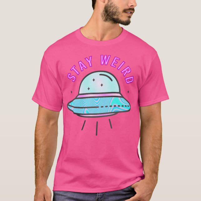 Stay Weird- Ufo T-Shirt (Front)