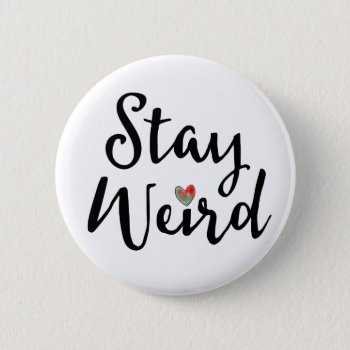 Stay Weird Whimsical Typography With Heart Button by DP_Holidays at Zazzle
