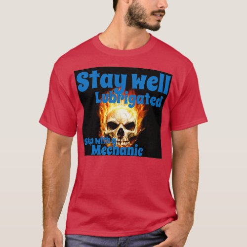 Stay Well Lubricated sleep with a Mechanic 2  T_Shirt