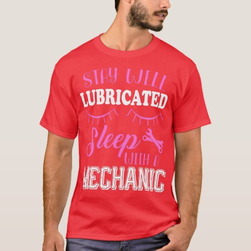 Stay Well Lubricated Sleep With A Mechanic T Shirt