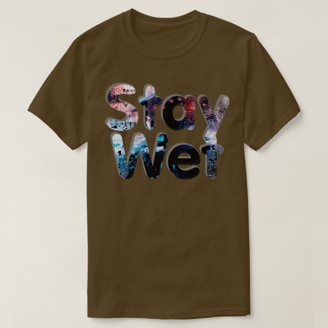 Stay Wet T-Shirt (Design Front)