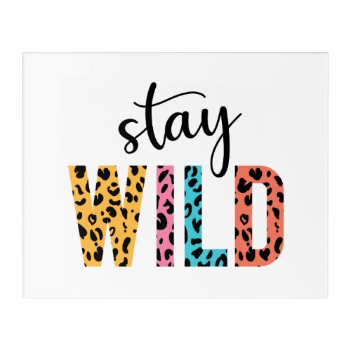 Stay Wild Acrylic Print