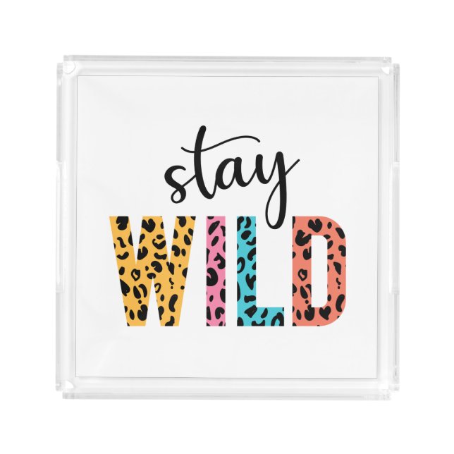 Stay Wild Acrylic Tray (Front)