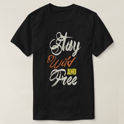 Stay Wild And Free T_Shirt