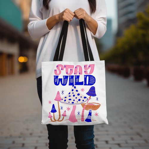 Stay Wild Colorful Mushroom Fun and Whimsical Tote Bag