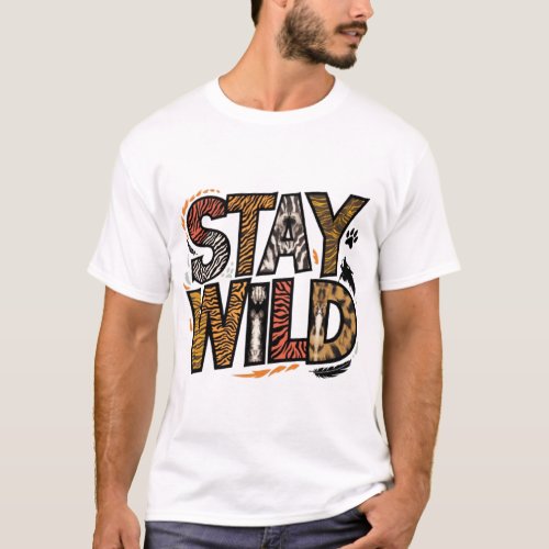 Stay Wild _ Embrace Your Adventurous Spirit T_Shirt