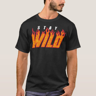 Stay Wild Fire Flame T-Shirt