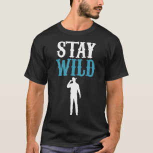 Stay Wild Humorous For Western Country Enthusiasts T-Shirt