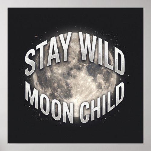 Stay Wild Moon Child Celestial Full Moon Poster