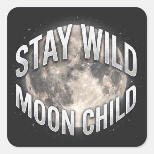Stay Wild Moon Child Celestial Full Moon Square Sticker