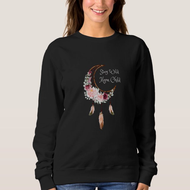 Stay Wild Moon Child Dream Catcher Sweatshirt (Front)