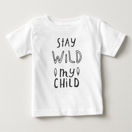Stay Wild My Child Baby T_Shirt