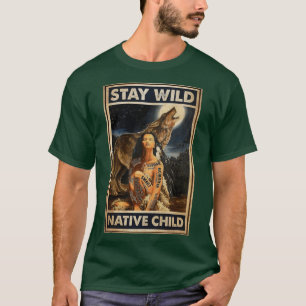 Stay wild native american child with wolf T-Shirt