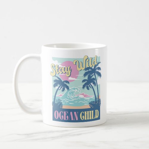 Stay Wild Ocean Child Coffee Mug