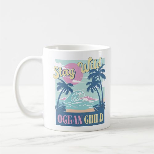 Stay Wild Ocean Child Coffee Mug