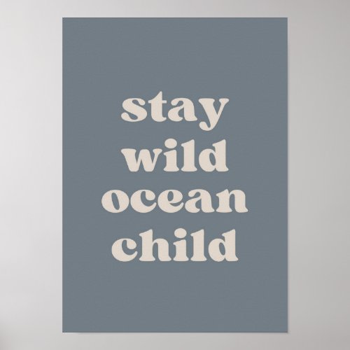 Stay Wild Ocean Child Poster