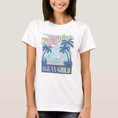 Stay Wild Ocean Child T_Shirt