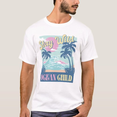 Stay Wild Ocean Child T_Shirt