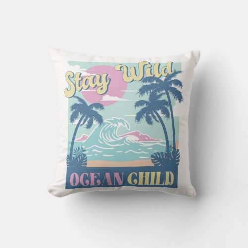 Stay Wild Ocean Child Throw Pillow