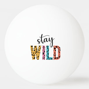 Stay Wild Ping Pong Ball