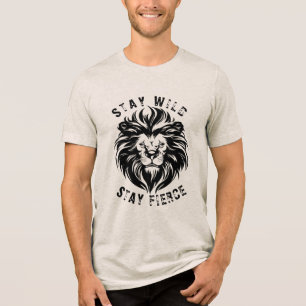 Stay Wild Stay Fierce Tri-Blend Shirt