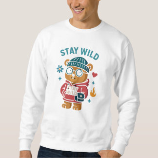 Stay wild teddy Bear Sweatshirt