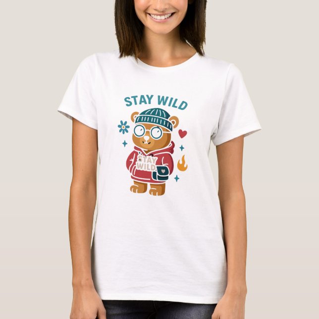 Stay wild teddy Bear  T-Shirt (Front)