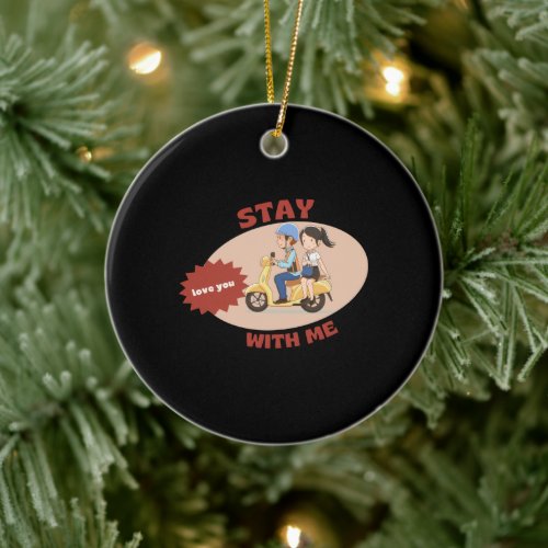 Stay With Me Ceramic Ornament