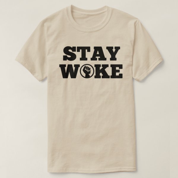 Woke T Shirts Woke T Shirt Designs Zazzle