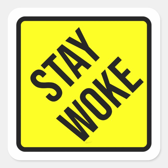 STAY WOKE CAUTION SIGN SQUARE STICKER (Front)
