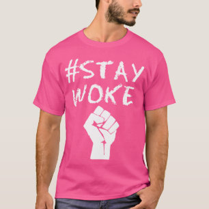 Stay woke hashtag stay woke stay woke T-Shirt