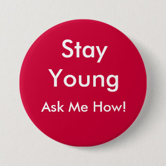 Stay Young, Ask Me How! Button