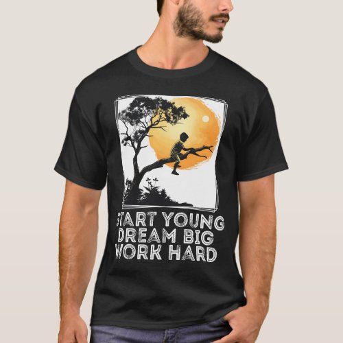 Stay Young Dream Big Work Hard T_Shirt