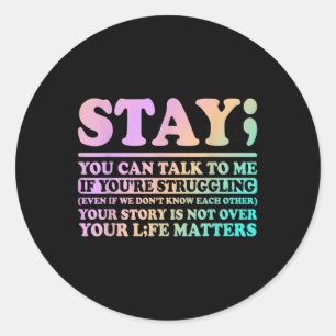Stay Your Life S Happy Suicide Awareness Support Classic Round Sticker