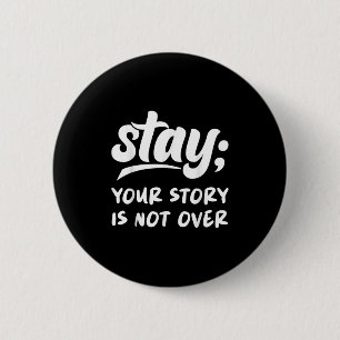 Stay Your Story Is Not Over Mental Health Suicide  Button