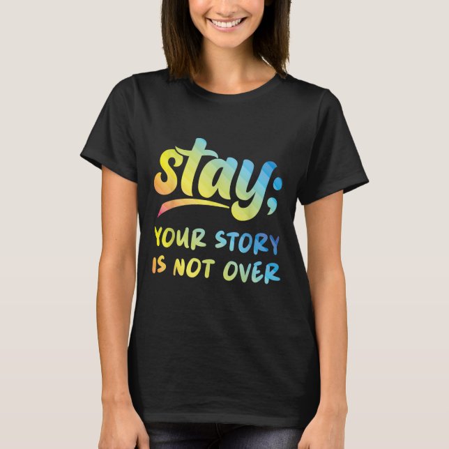Stay Your Story Is Not Over Mental Health Suicide  T-Shirt (Front)